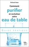 Richard Haas - Comment purifier et revitaliser votre eau de table : guide pratique.