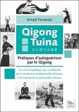 Amaël Ferrando - Qigong Tuina : Pratiques d'autoguérison par le Qigong - Un art énergétique aux confluents de la médecine traditionnelle chinoise, l'art martial et la spiritualité antique.