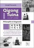 Amaël Ferrando - Qigong Tuina - Un art énergétique aux confluents de la médecine traditionnelle chinoise, l'art martial et la spiritualité antique - Philosophie et diagnostic.