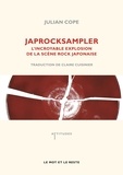 Julian Cope - Japrocksampler - L'incroyable explosion de la scène rock japonaise.