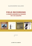 Alexandre Galand - Field Recording - L'usage sonore du monde en 100 albums.