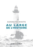 Kenneth White - Au large de l'Histoire - Eléments d'un espace-temps à venir.
