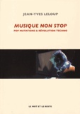Jean-Yves Leloup - Musique non stop - Pop mutations et révolution techno.