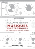 Guillaume Kosmicki - Musiques électroniques - Des avant-gardes aux dancefloors.