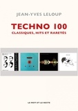 Jean-Yves Leloup - Techno 100 - Classiques, hits et raretés.