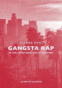 Pierre Evil - Gangsta rap - Dr. Dre, Snoop Dogg, 2Pac et les autres.