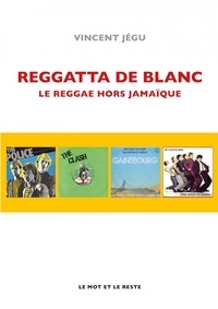 Vincent Jegu - Reggatta de blanc - Le reggae hors Jamaïque.
