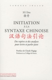 Dan Xu - Initiation à la syntaxe chinoise - Des repères et des analyses pour écrire et parler juste.