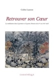 Cédric Laurent - Retrouver son Coeur - La méditation dans la peinture et la poésie chinoises du XVe au XVIIe siècle.
