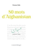 Etienne Gille - 80 mots d'Afghanistan.