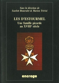 Scarlett Beauvalet et Marion Trévisi - Les d'Estourmel - Une famille picarde au XVIIIe siècle.