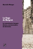 Murielle Wenger - La Saga de Maigret - Le commissaire bougon devenu raccommodeur de destinées.