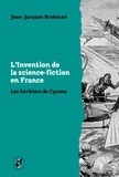 Jean-Jacques Bridenne - L’invention de la science-fiction en France - Les héritiers de Cyrano.