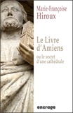 Marie-Françoise Hiroux - Le livre d'Amiens - Ou le secret d'une cathédrale.
