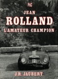 Jacques Jaubert - Jean Rolland, l'amateur champion.