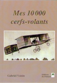 Gabriel Voisin - Mes 10 000 cerfs-volants.