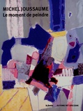 Françoise Garcia - Michel Joussaume - Le moment de peindre.