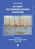 Francis Vallée - Au temps des derniers navires dorissiers - Sur les bancs de Terre-Neuve et du Groenland, 1945 à 1948.