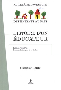 Christian Lucas - Histoire d'un éducateur - Au-delà de l'aventure des enfants au pays.