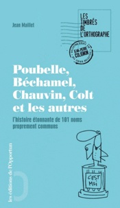 Jean Maillet - Poubelle, Béchamel, Silhouette, Colt et les autres - L'histoire étonnante de 101 noms propres devenus noms communs.