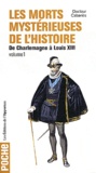  Docteur Cabanès - Les morts mystérieuses de l'histoire - Volume 1, Rois, reines et princes français de Charlemagne à Louis XIII.
