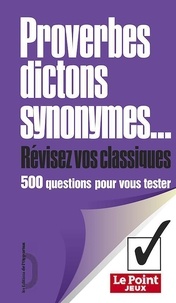 Sylvie Pina et Bénédicte Gaillard - Proverbes, dictons, synonymes - 500 questions pour vous tester.