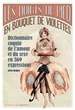 Sylvie H. Brunet - Les doigts de pied en bouquet de violettes - Dictionnaire coquin de l'amour et du sexe en 369 expressions.