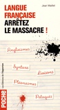 Jean Maillet - Langue française : arrêtez le massacre !.