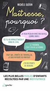 Michèle Guérin - Maîtresse, pourquoi ? - Les plus belles perles d'enfants entendues par une institutrice.