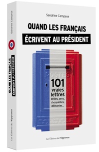 Sandrine Campese - Quand les français écrivent au président ! - 101 vraies lettres drôles, sexy, choquantes, délirantes....
