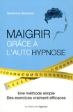 Sandrine Belmont - Maigrir grâce à l'autohypnose - Une méthode simple, des exercices vraiment efficaces.