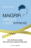 Sandrine Belmont - Maigrir grâce à l'autohypnose - Une méthode simple, des exercices vraiment efficaces.