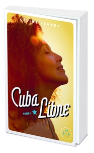 Céline Jeanne - Cuba libre Tome 1 : .