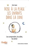Anne Leguy - Rose à la plage ; Les enfant dans la lune - Les comprendre, les aider, les aimer.