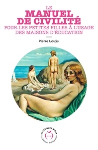 Pierre Louÿs - Le manuel de civilité pour les petites filles à l'usage des maisons d'éducation.