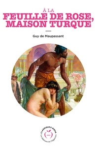 Guy De Maupassant - À la feuille de rose, maison turque.