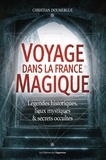 Christian Doumergue - Voyage dans la France magique - Légendes historiques, lieux mystiques et secrets occultes.