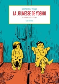 Yoshiharu Tsuge - La jeunesse de Yoshio - (Oeuvres 1973-1974).