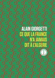 Alain Giorgetti - Ce que la France n'a jamais dit à l'Algérie.