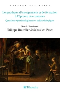 Philippe Bourdier et Sébastien Pesce - Les pratiques d'enseignement et de formation à l'épreuve des contextes - Questions épistémologiques et méthodologiques.