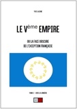 Yves Laisné - Le Ve Empire ou la face obscure de l'exception française - Tome 2, Vers la lumière.
