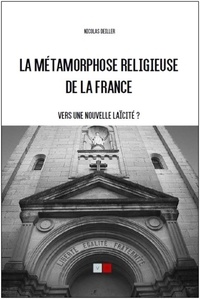 Nicolas Deiller - La métamorphose religieuse de la France - Vers une nouvelle laïcité ?.