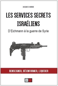 Jacques Borde - Les services secrets israéliens - D'Eichmann à la guerre de Syrie.