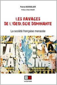 Patrick Boisselier - Les ravages de l'idéologie dominante - La société française menacée.