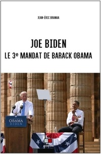 Jean-Eric Branaa - Joe Biden - Le 3e mandat de Barack Obama.