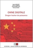 Agnès Boschet et Jessica Chimenti - Chine digitale - Dragon hacker de puissance - Ou comment la Chine a rattrapé son retard en saisissant, avec force stratagèmes, les opportunités liées au capitalisme numérique.