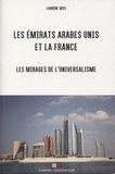 Laurène Gris - Les Emirats arabes unis et la France - Les mirages de l'universalisme.