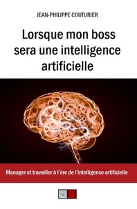 Jean-Pierre Couturier - Lorsque mon boss sera une intelligence artificielle - Manager et travailler à l'ère de l'intelligence artificielle.