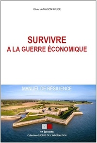 Olivier de Maison Rouge - Survivre à la guerre économique - Manuel de résilience.