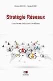 Christian Marcon et Nicolas Moinet - Stratégie réseaux - Construire & réussir son réseau. Les facteurs clés de succès.